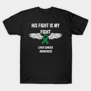 His fight is my fight liver cancer awareness month T-Shirt